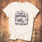 That’s Intense, Like Camping? T-Shirt