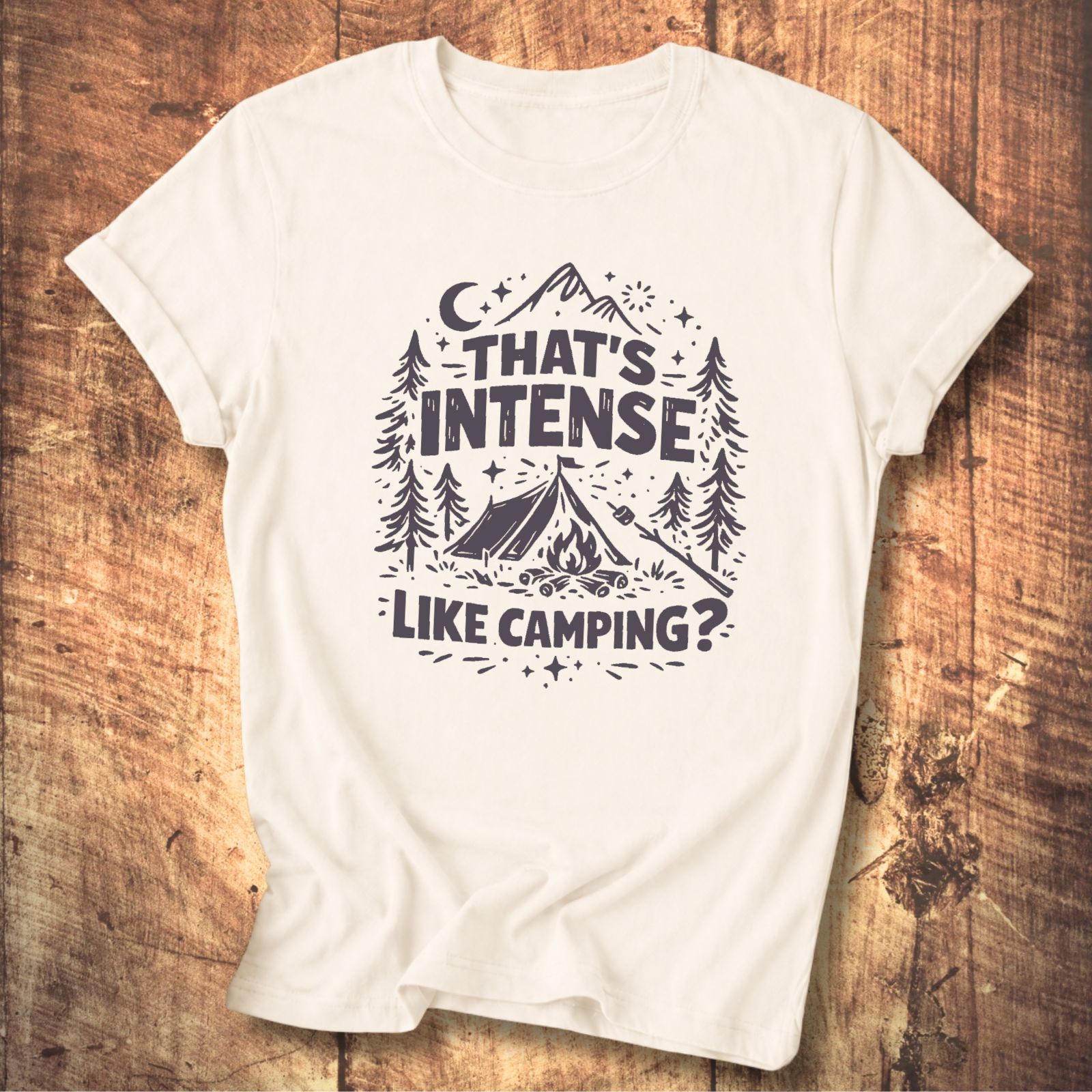 That’s Intense, Like Camping? T-Shirt