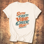 Sorry Can’t Vibe Check Bye T-Shirt