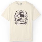That’s Intense, Like Camping? T-Shirt