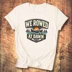 We Rowed At Dawn T-Shirt