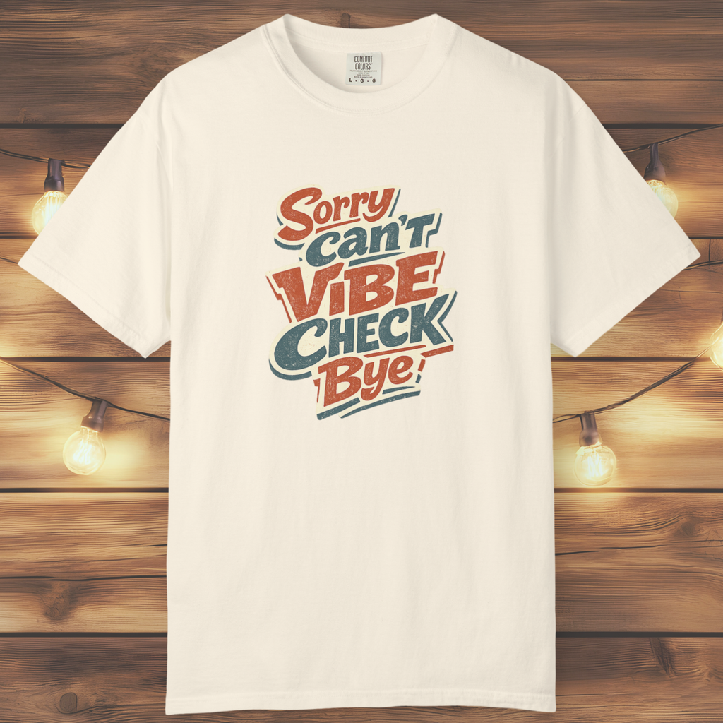 Sorry Can’t Vibe Check Bye T-Shirt