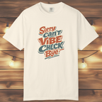 Sorry Can’t Vibe Check Bye T-Shirt