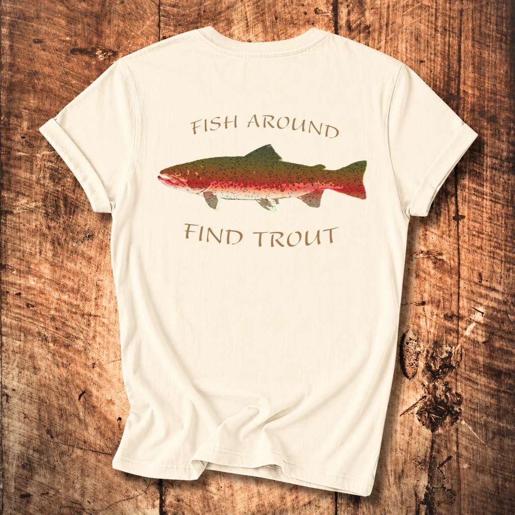 Fish Around Find Trout T-Shirt