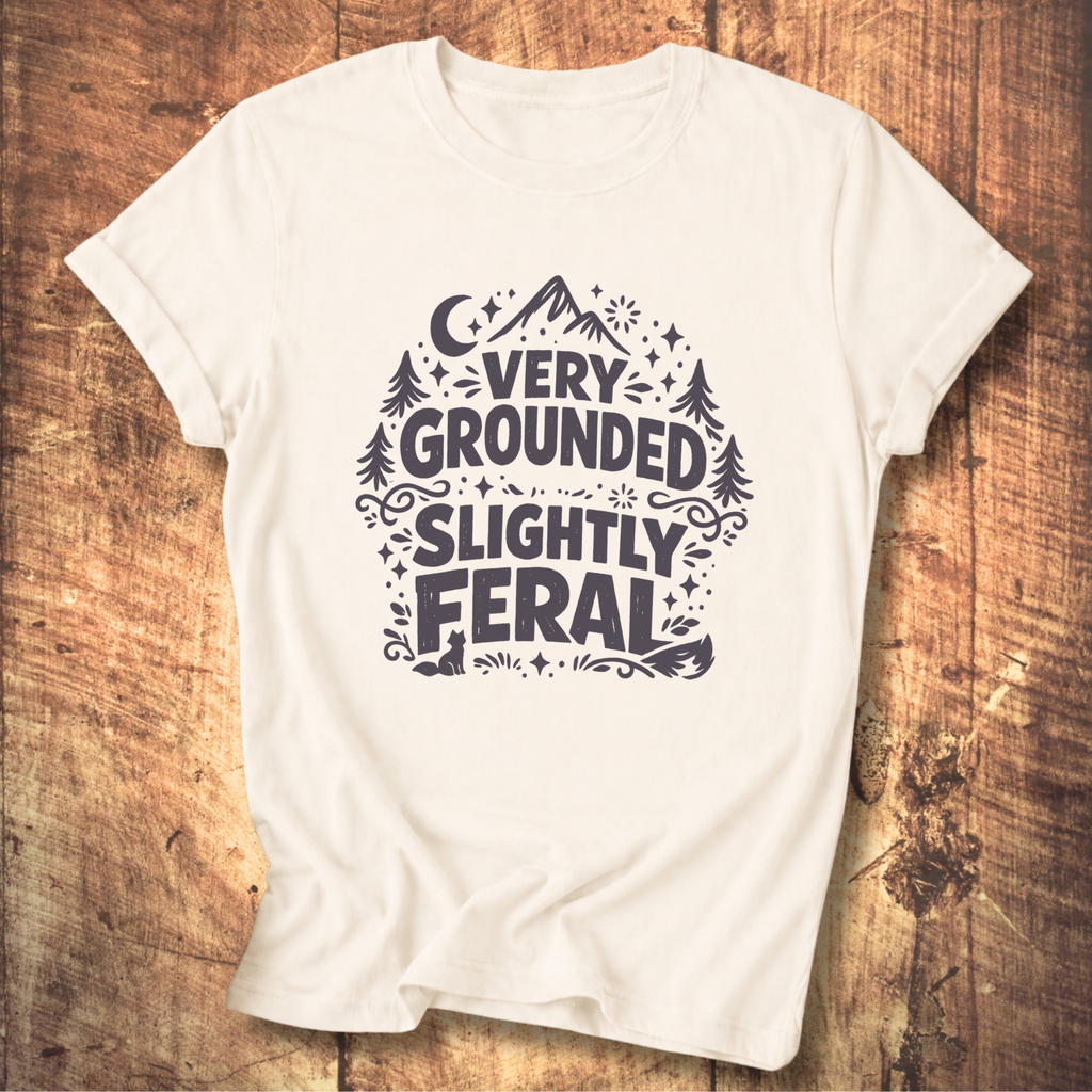 Very Grounded Slightly Feral T-Shirt
