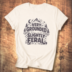 Very Grounded Slightly Feral T-Shirt