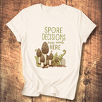 Spore Decisions Were Made Here Foraging Tee