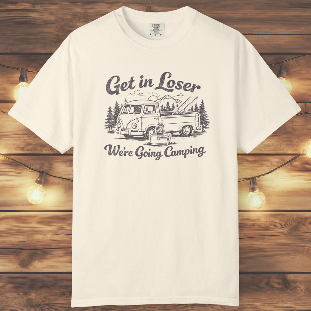 Get In Loser, We’re Going Camping Tee
