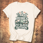I Paid Money to Sleep Outside T-Shirt