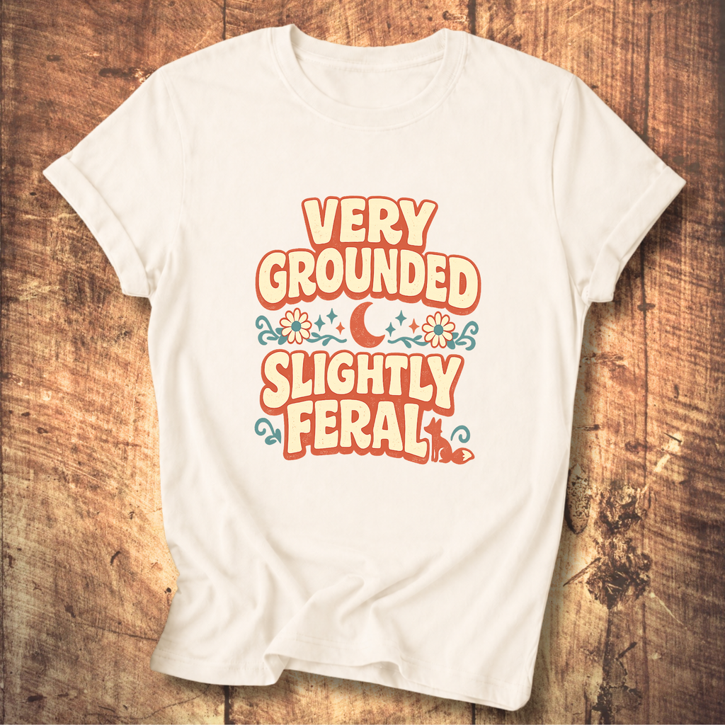 Very Grounded Slightly Feral T-Shirt