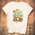 I’d Rather Be Thrifting T-Shirt