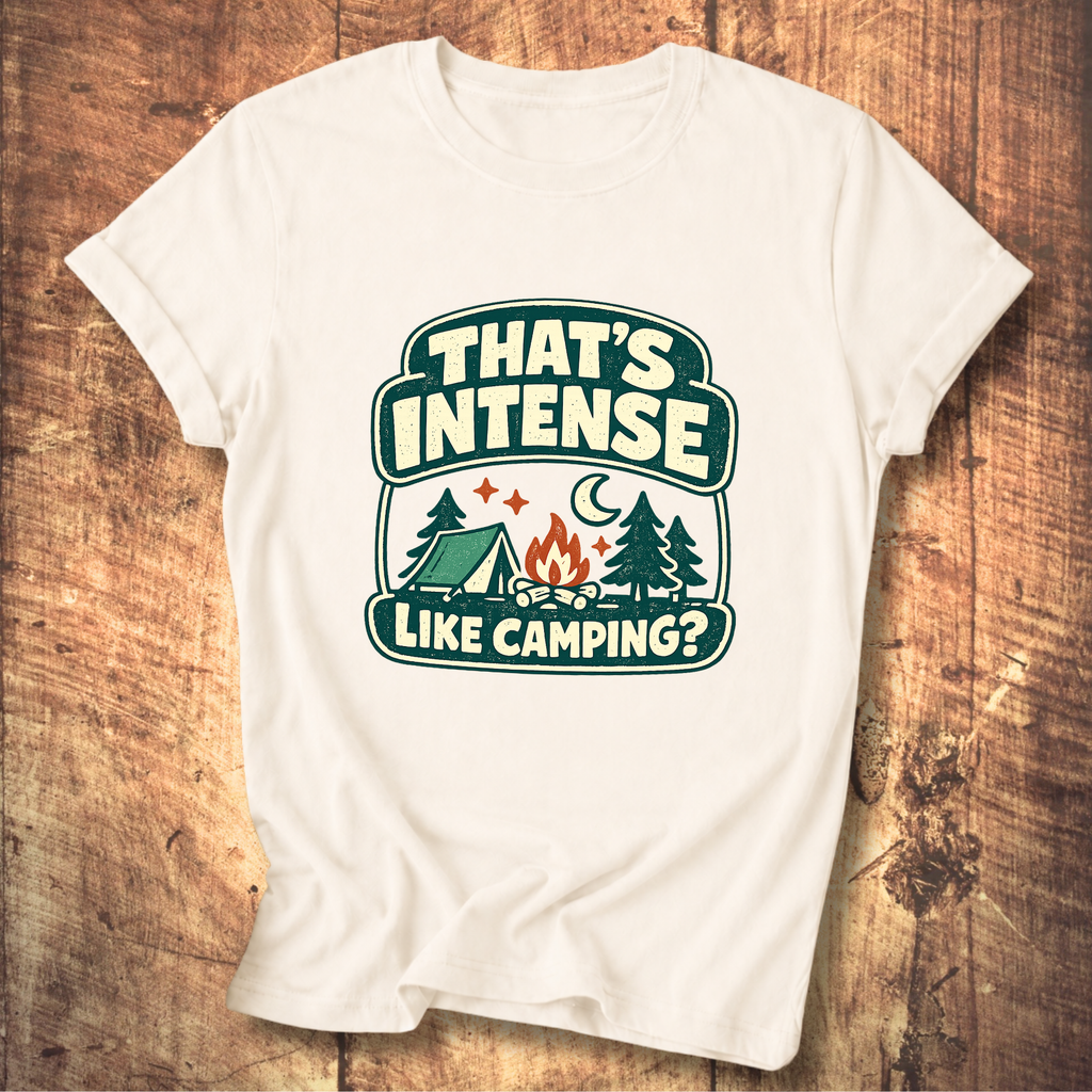 That’s Intense Like Camping T-Shirt
