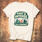 That’s Intense Like Camping T-Shirt
