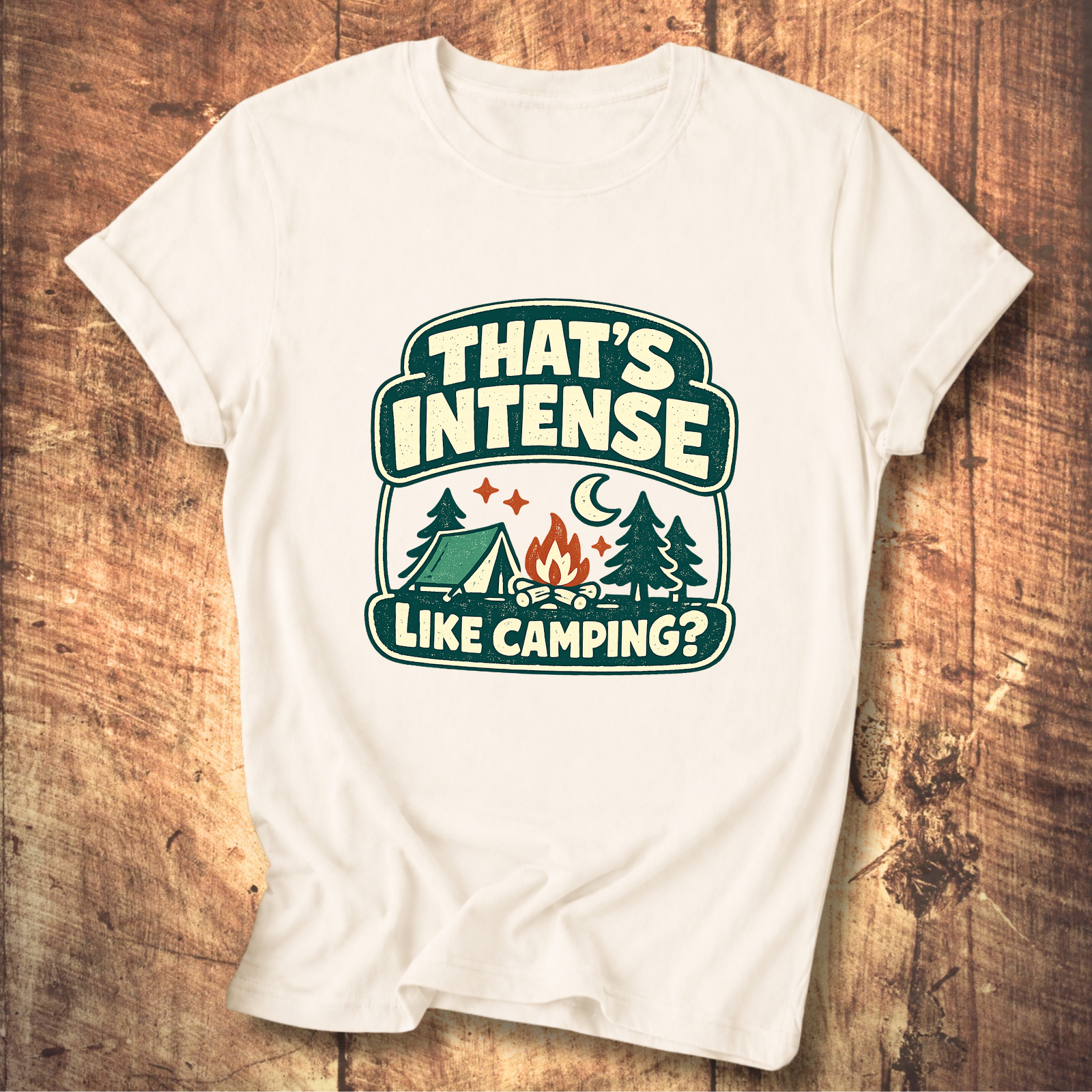 That’s Intense Like Camping T-Shirt