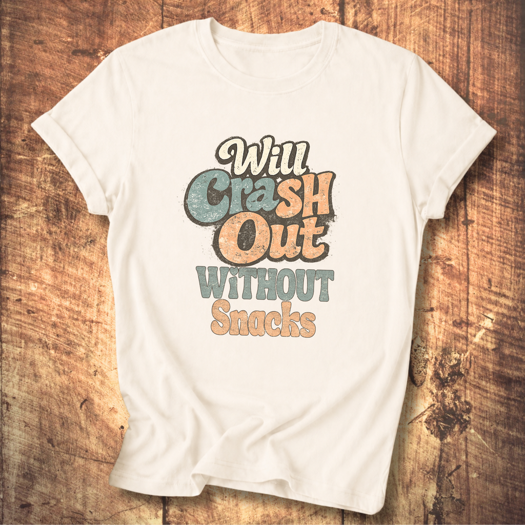 Will Crash Out Without Snacks T-Shirt