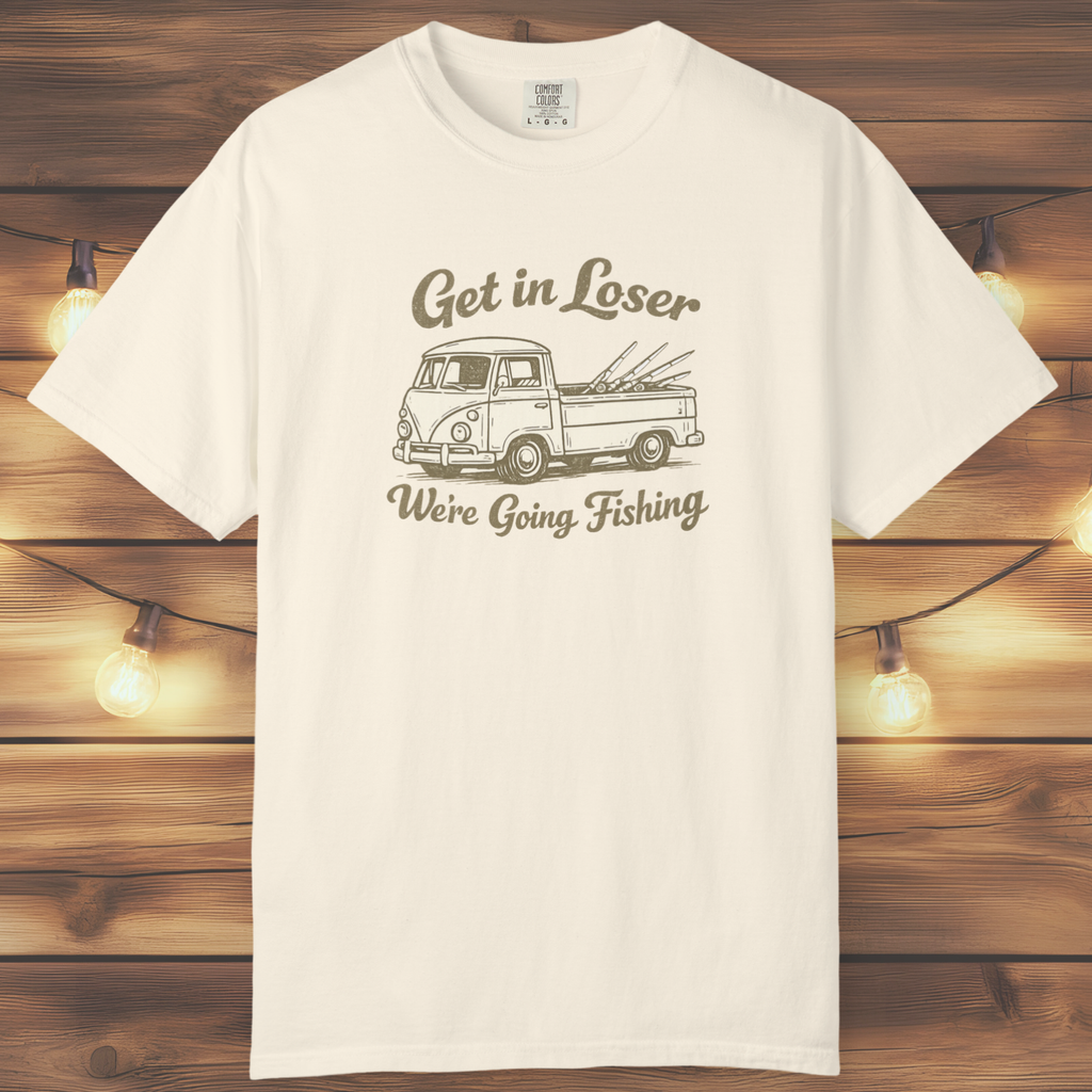 Get in Loser, We’re Going Fishing” Tee