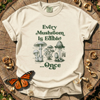 Every Mushroom Is Edible...Once T-shirt