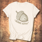 Acorns Happen T-shirt