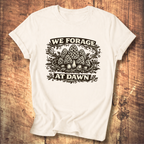 We Forage at Dawn T-Shirt