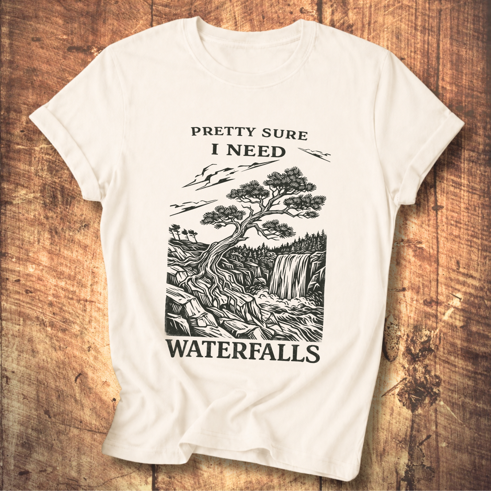 Pretty Sure I Need Waterfalls T-Shirt