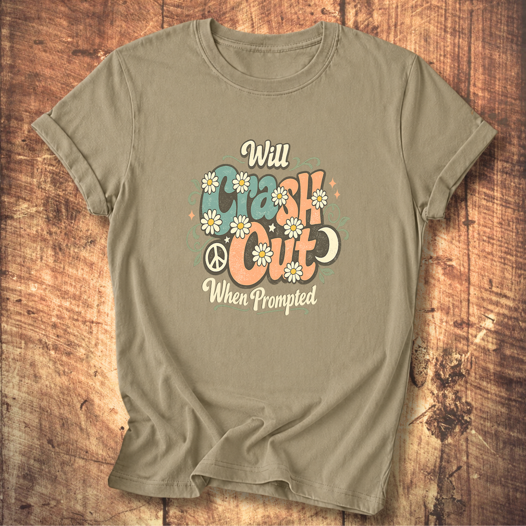 Will Crash Out When Prompted T-Shirt