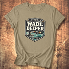 Wade Deeper Fishing T-Shirt