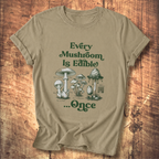 Every Mushroom Is Edible...Once T-shirt