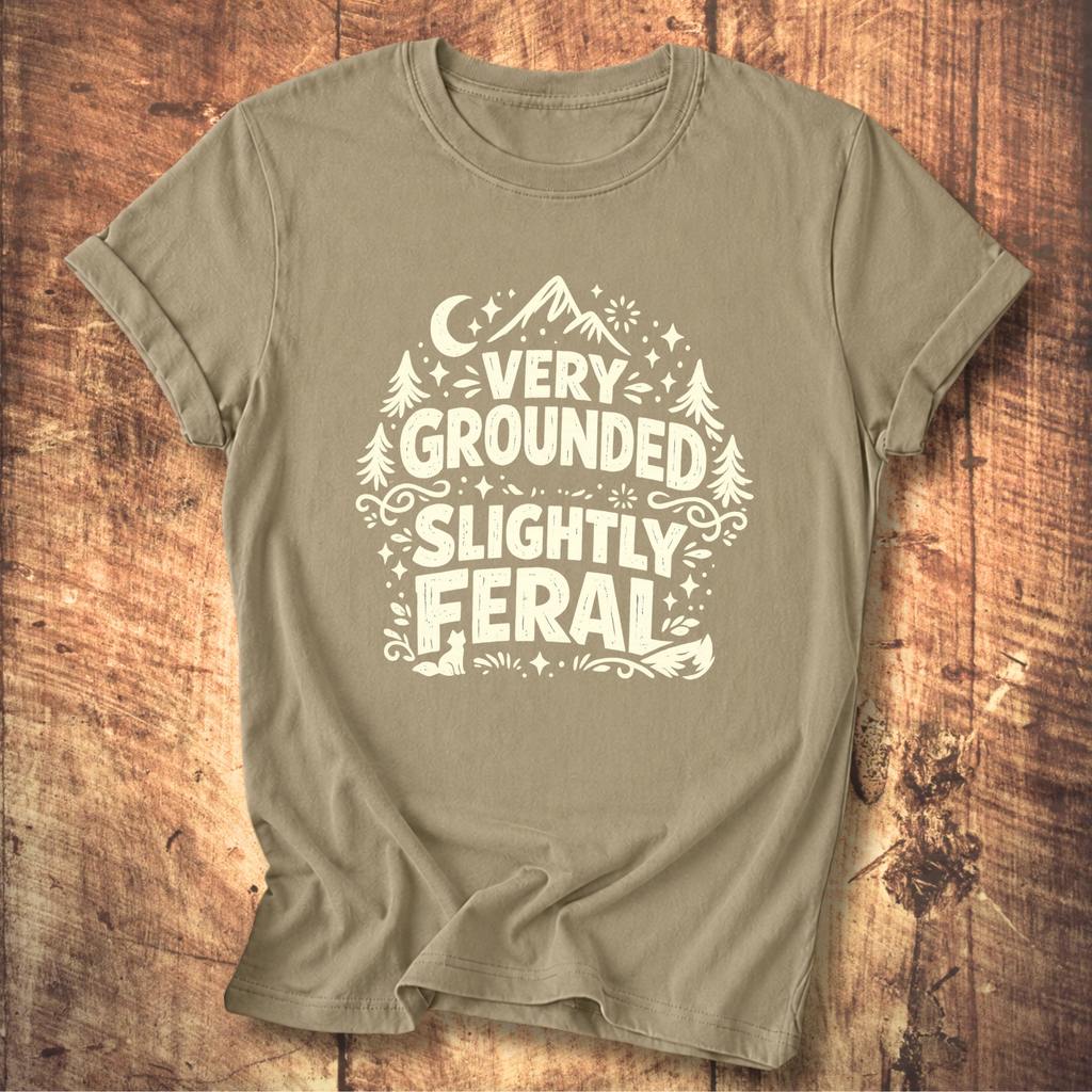 Very Grounded Slightly Feral T-Shirt