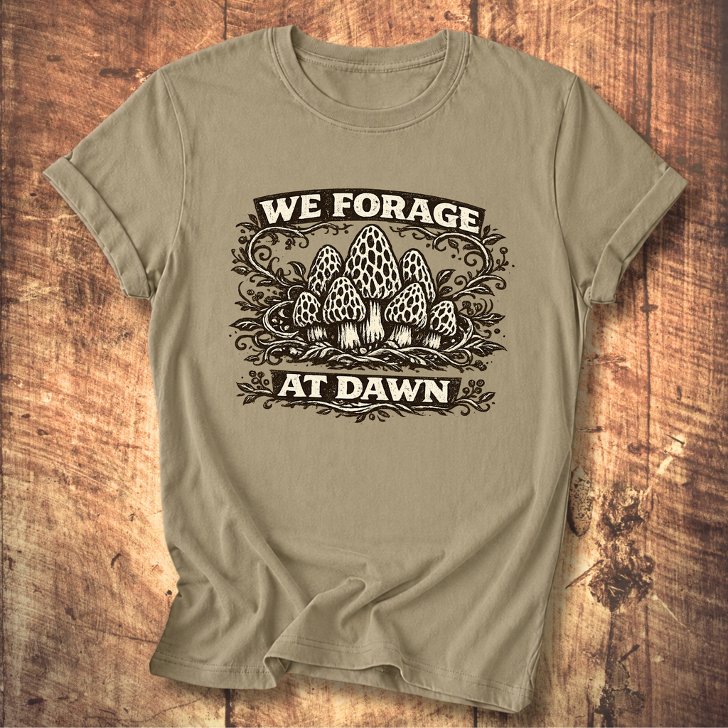 We Forage at Dawn T-Shirt
