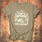 That’s Intense, Like Camping? T-Shirt