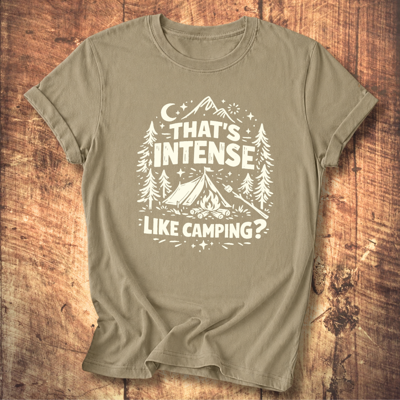 That’s Intense, Like Camping? T-Shirt