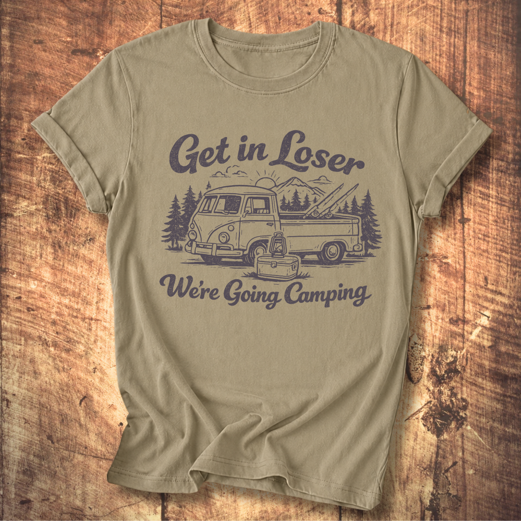 Get In Loser, We’re Going Camping Tee
