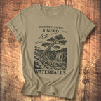 Pretty Sure I Need Waterfalls T-Shirt