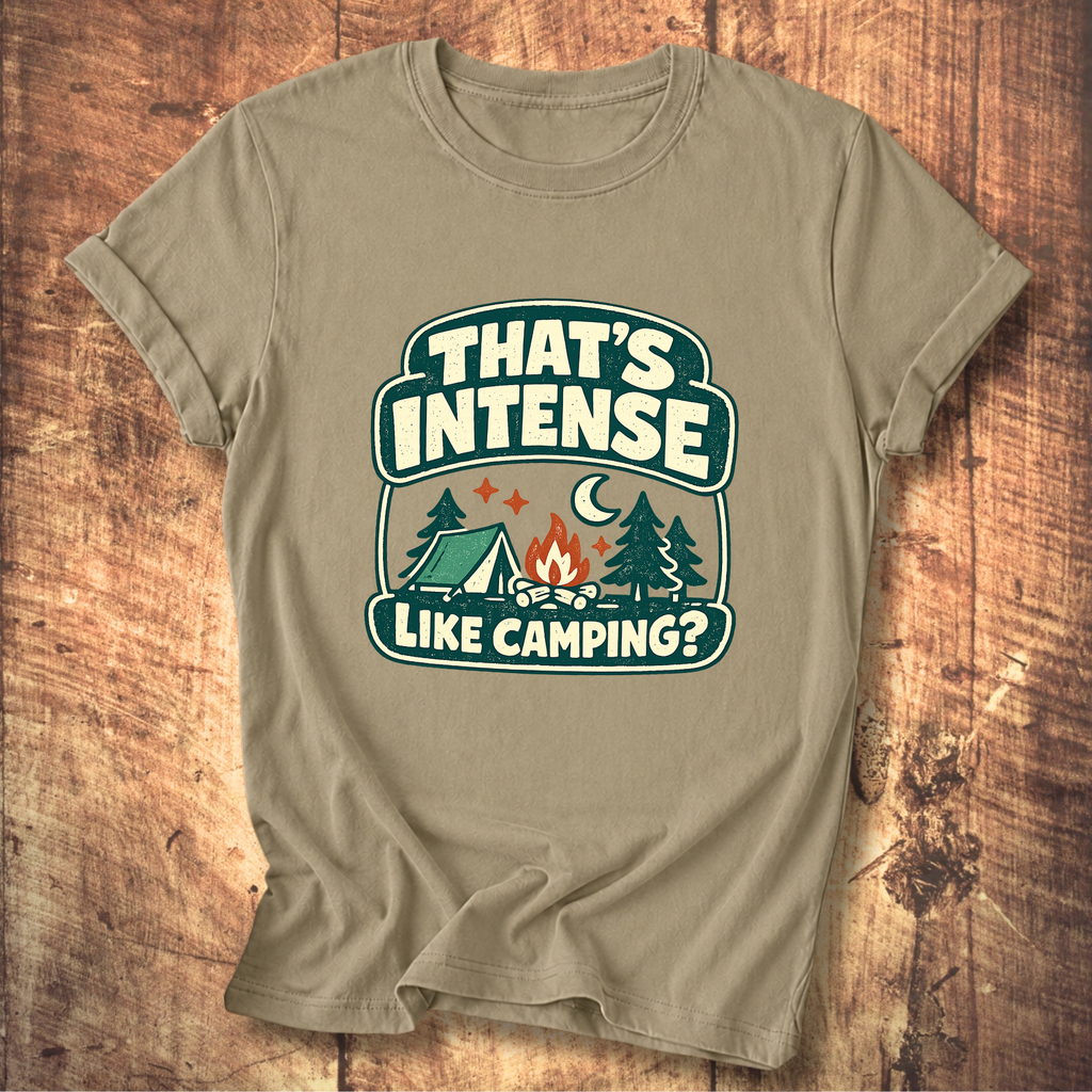 That’s Intense Like Camping T-Shirt