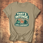 That’s Intense Like Camping T-Shirt