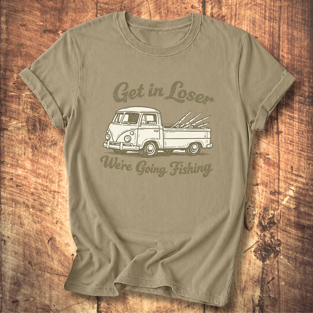 Get in Loser, We’re Going Fishing” Tee