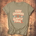 Very Grounded Slightly Feral T-Shirt