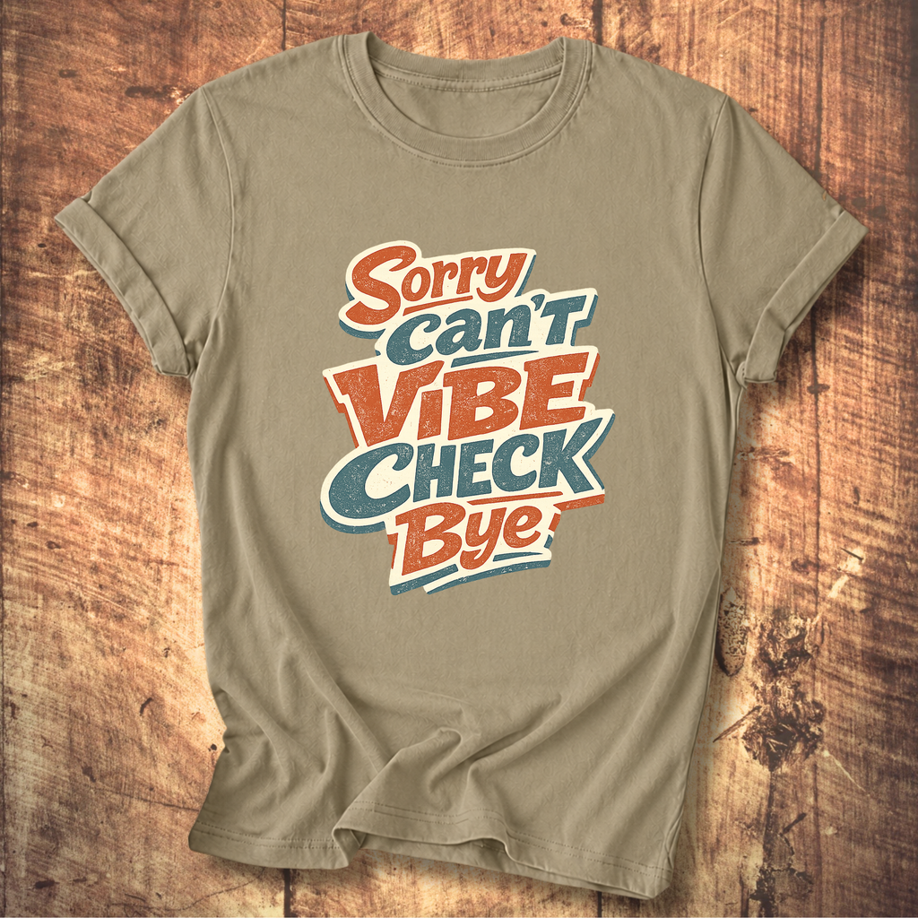 Sorry Can’t Vibe Check Bye T-Shirt