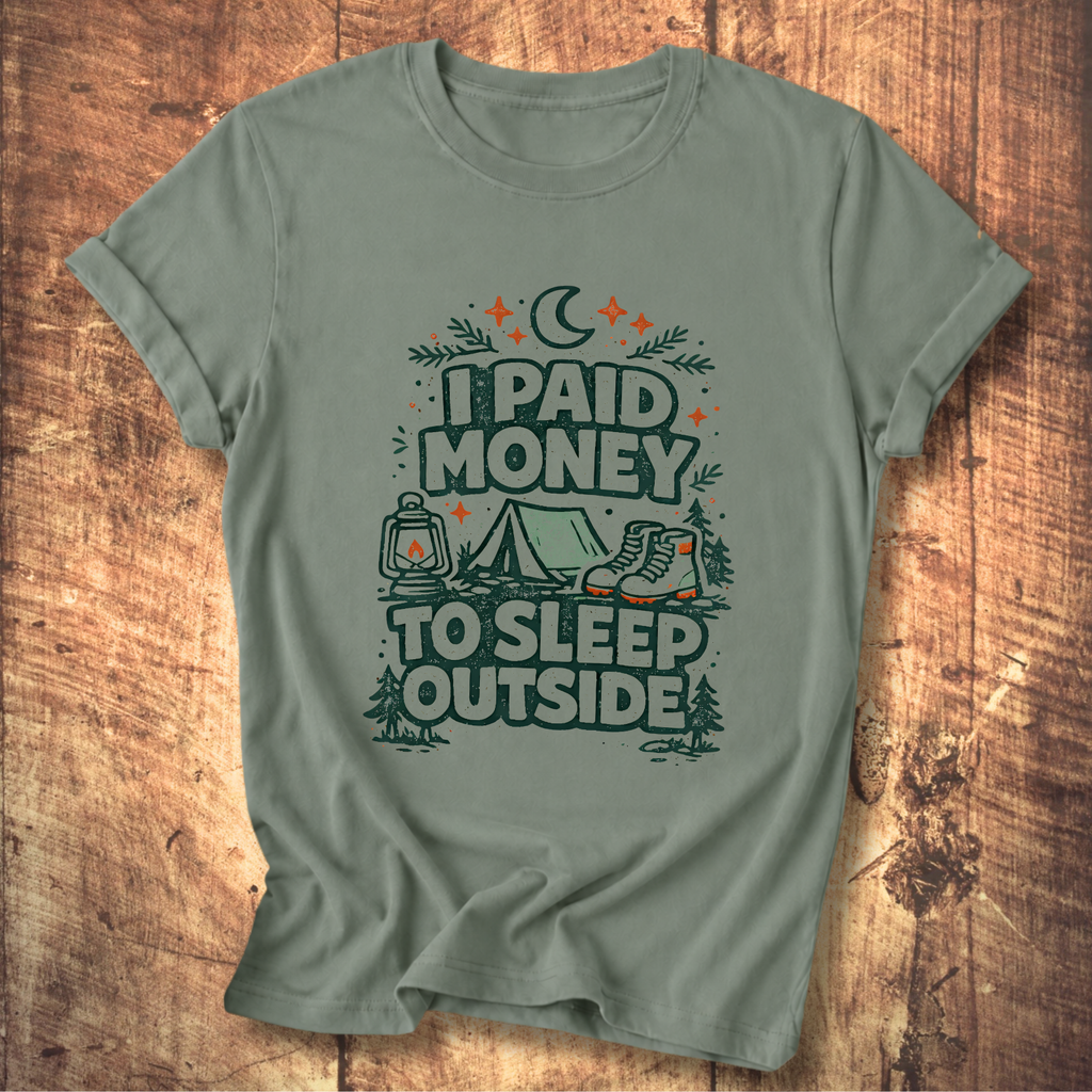 I Paid Money to Sleep Outside T-Shirt