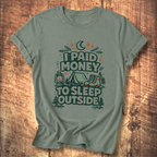 I Paid Money to Sleep Outside T-Shirt