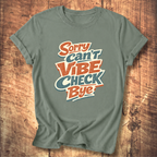Sorry Can’t Vibe Check Bye T-Shirt