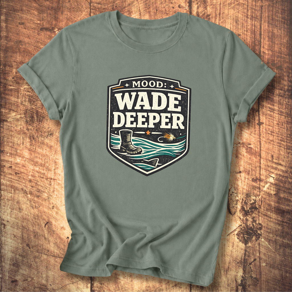 Wade Deeper Fishing T-Shirt