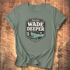 Wade Deeper Fishing T-Shirt