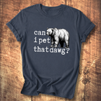 Can I Pet That Dawg? Bear Graphic T-Shirt
