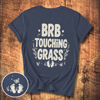 BRB Touching Grass T-Shirt