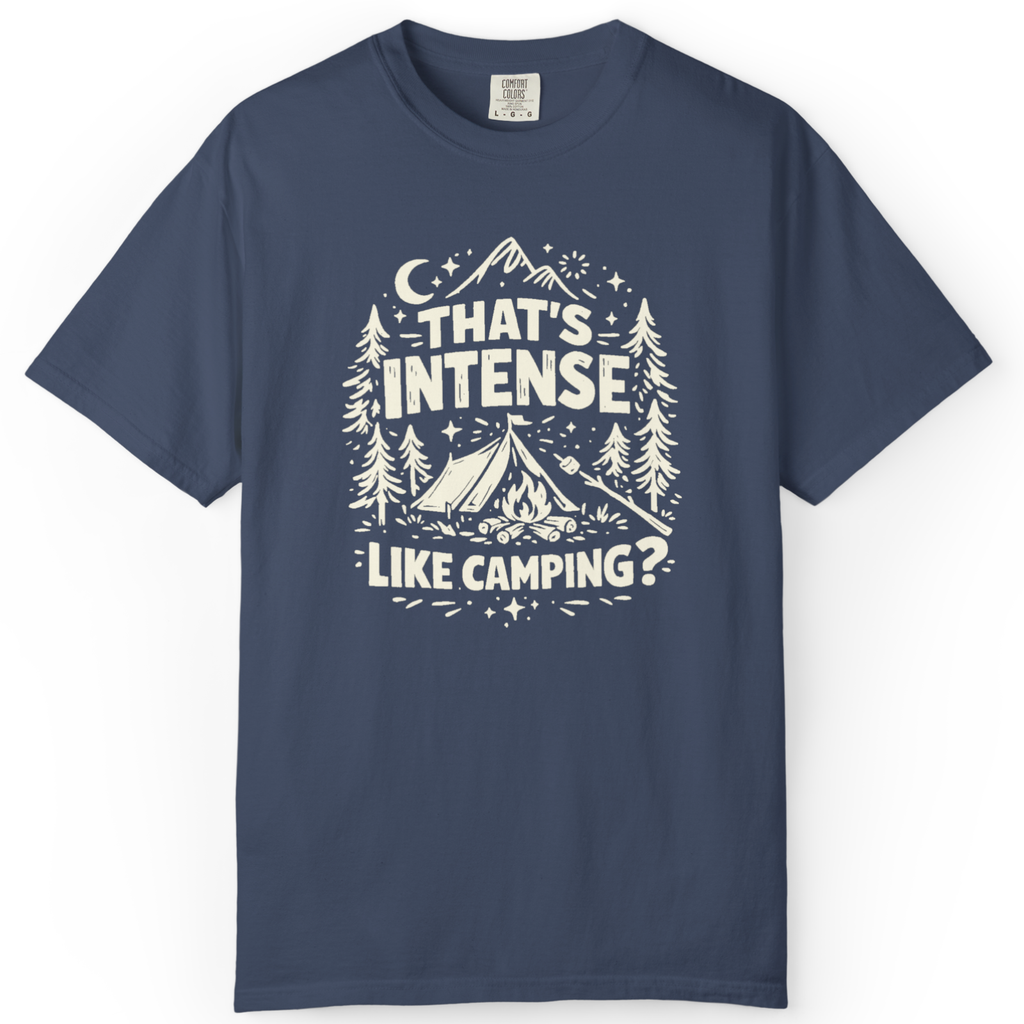 That’s Intense, Like Camping? T-Shirt