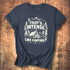 That’s Intense, Like Camping? T-Shirt