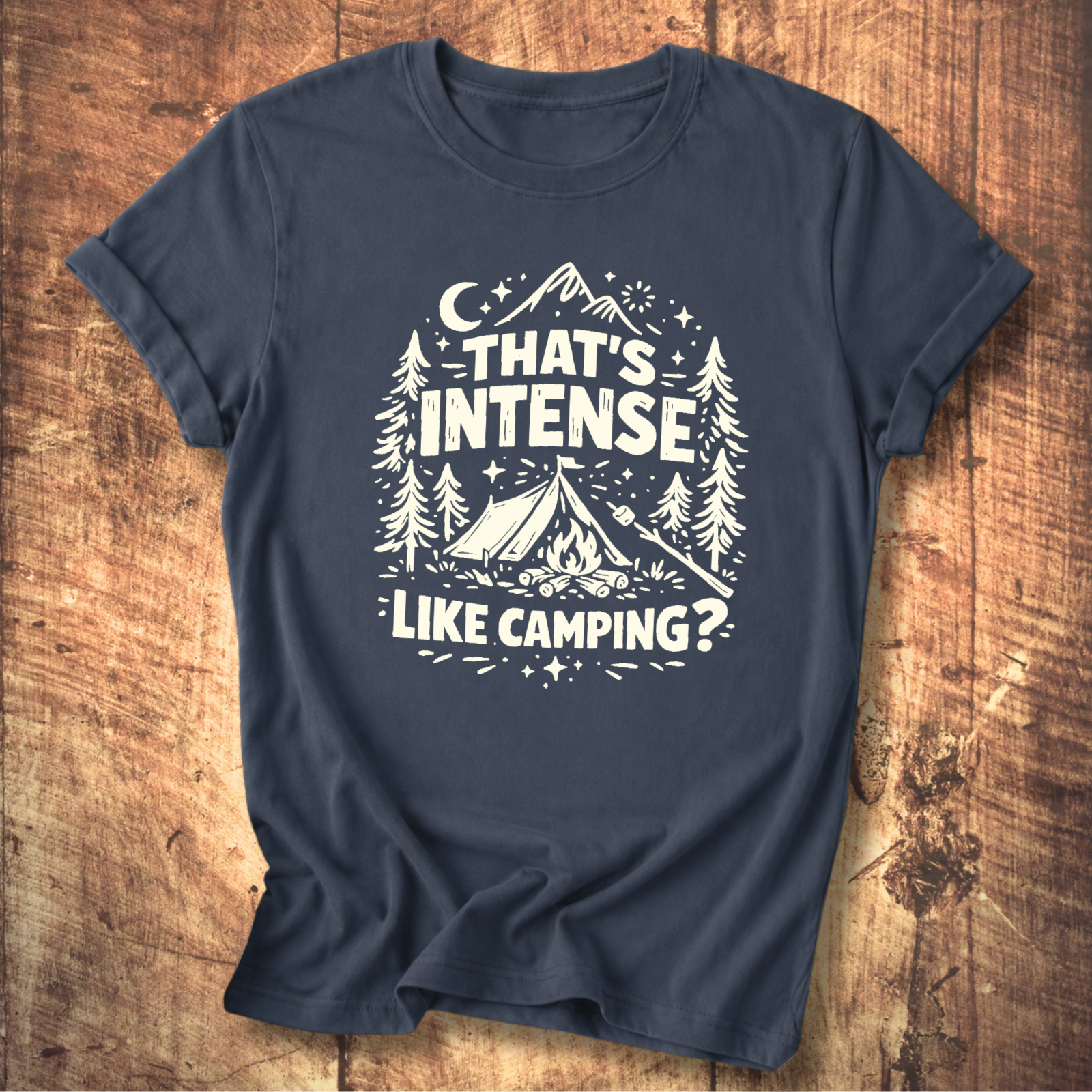 That’s Intense, Like Camping? T-Shirt