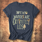 Some Who Wander Are Definitely Lost Tee