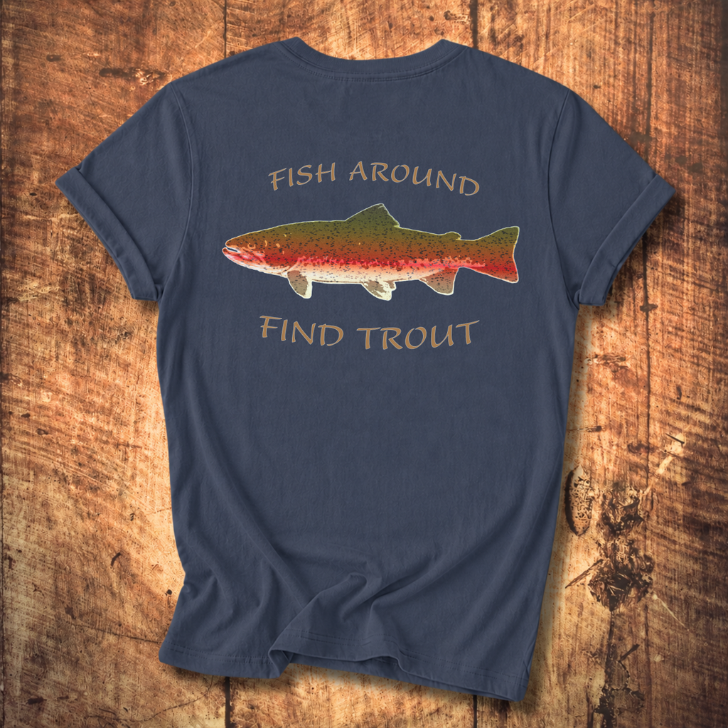 Fish Around Find Trout T-Shirt